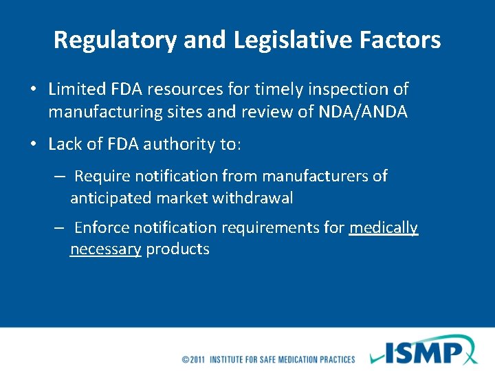 Regulatory and Legislative Factors • Limited FDA resources for timely inspection of manufacturing sites