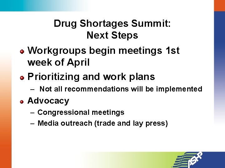 Drug Shortages Summit: Next Steps Workgroups begin meetings 1 st week of April Prioritizing