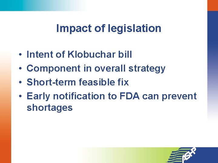 Impact of legislation • • Intent of Klobuchar bill Component in overall strategy Short-term