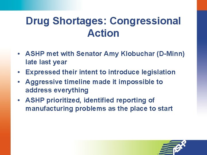 Drug Shortages: Congressional Action • ASHP met with Senator Amy Klobuchar (D-Minn) late last