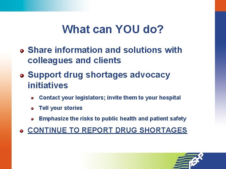 What can YOU do? Share information and solutions with colleagues and clients Support drug