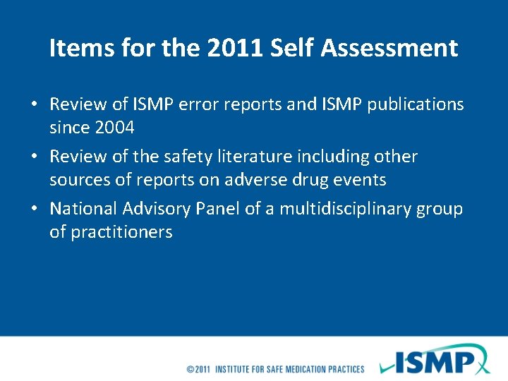 Items for the 2011 Self Assessment • Review of ISMP error reports and ISMP