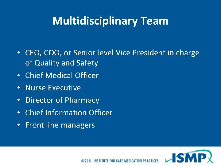 Multidisciplinary Team • CEO, COO, or Senior level Vice President in charge of Quality