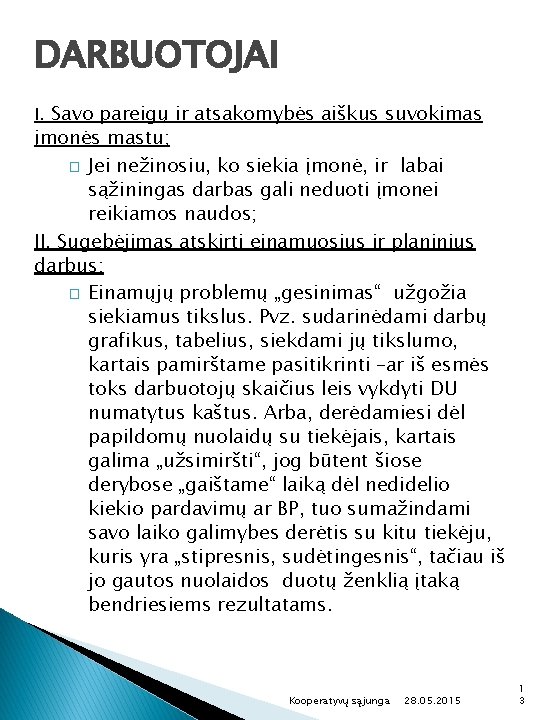 DARBUOTOJAI I. Savo pareigų ir atsakomybės aiškus suvokimas įmonės mastu; � Jei nežinosiu, ko