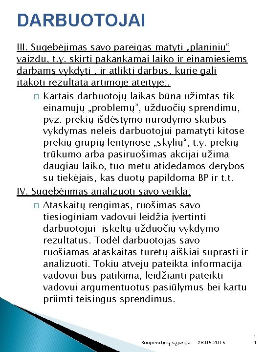 DARBUOTOJAI III. Sugebėjimas savo pareigas matyti „planiniu“ vaizdu, t. y. skirti pakankamai laiko ir