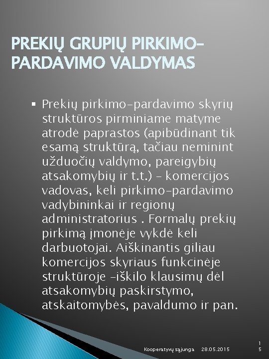 PREKIŲ GRUPIŲ PIRKIMO– PARDAVIMO VALDYMAS § Prekių pirkimo-pardavimo skyrių struktūros pirminiame matyme atrodė paprastos