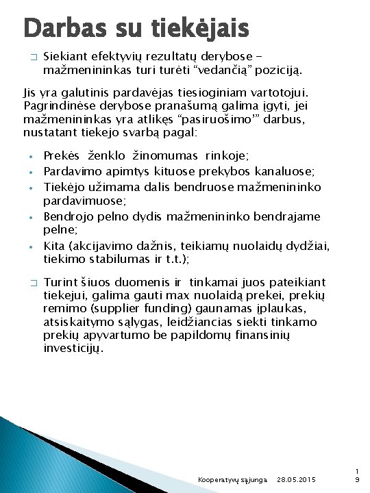 Darbas su tiekėjais � Siekiant efektyvių rezultatų derybose mažmenininkas turi turėti “vedančią” poziciją. Jis