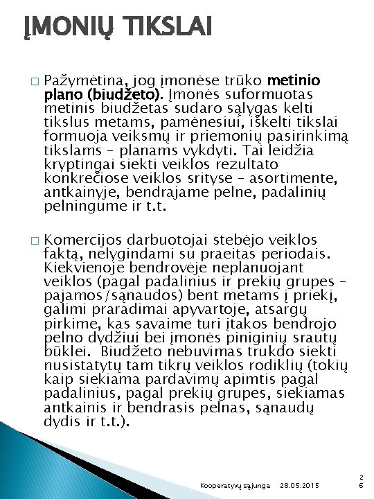 ĮMONIŲ TIKSLAI � � Pažymėtina, jog įmonėse trūko metinio plano (biudžeto). Įmonės suformuotas metinis