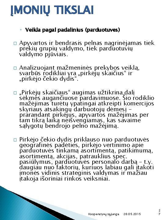 ĮMONIŲ TIKSLAI ◦ Veikla pagal padalinius (parduotuves) � � Apyvartos ir bendrasis pelnas nagrinėjamas