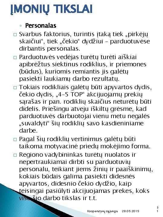 ĮMONIŲ TIKSLAI ◦ Personalas � Svarbus faktorius, turintis įtaką tiek „pirkėjų skaičiui“, tiek „čekio“