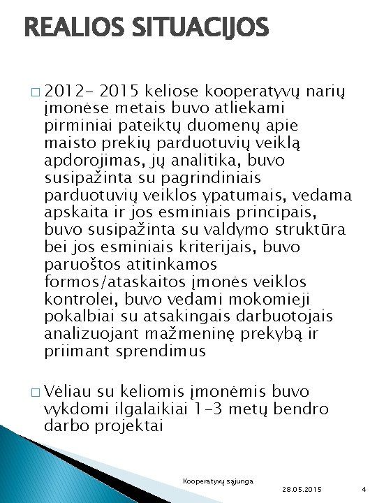 REALIOS SITUACIJOS � 2012 - 2015 keliose kooperatyvų narių įmonėse metais buvo atliekami pirminiai