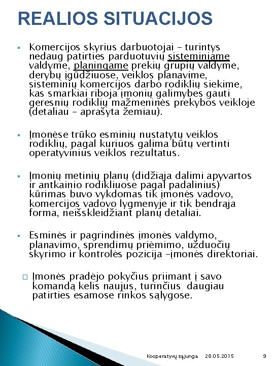 REALIOS SITUACIJOS Komercijos skyrius darbuotojai – turintys nedaug patirties parduotuvių sisteminiame valdyme, planingame prekių