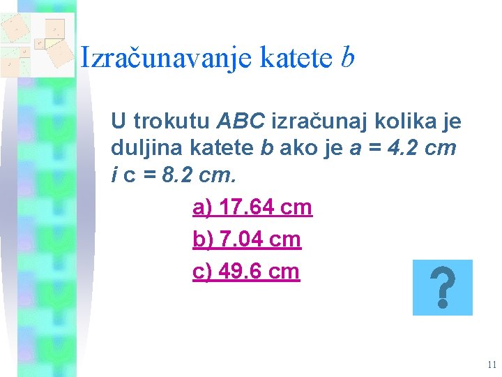 Izračunavanje katete b U trokutu ABC izračunaj kolika je duljina katete b ako je