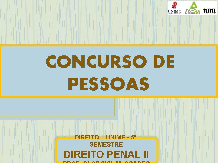 CONCURSO DE PESSOAS DIREITO – UNIME - 5º. SEMESTRE DIREITO PENAL II 