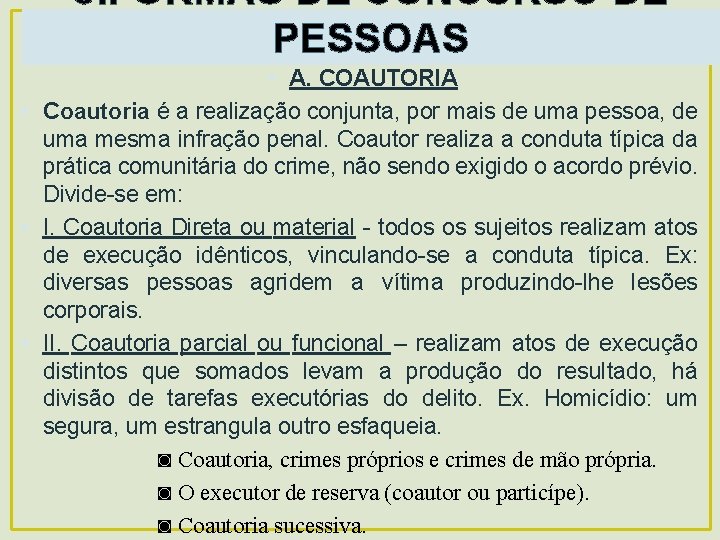 8. FORMAS DE CONCURSO DE PESSOAS • A. COAUTORIA • Coautoria é a realização