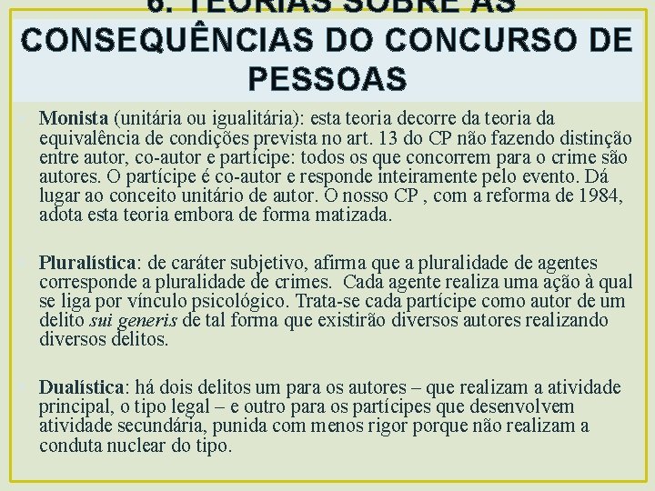  6. TEORIAS SOBRE AS CONSEQUÊNCIAS DO CONCURSO DE PESSOAS • Monista (unitária ou