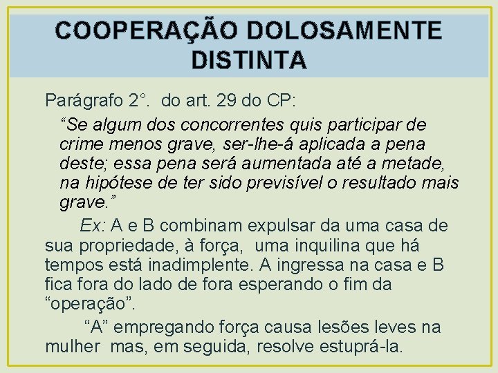 COOPERAÇÃO DOLOSAMENTE DISTINTA Parágrafo 2°. do art. 29 do CP: “Se algum dos concorrentes