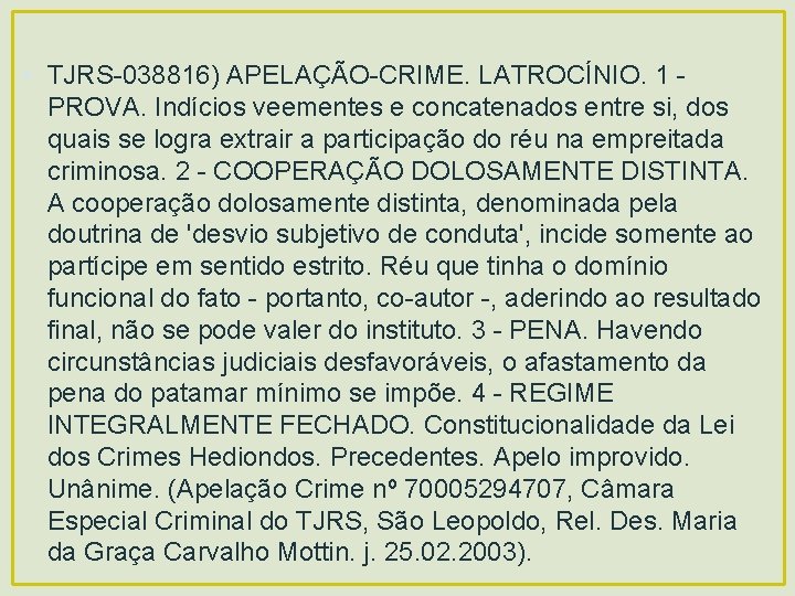  • TJRS-038816) APELAÇÃO-CRIME. LATROCÍNIO. 1 PROVA. Indícios veementes e concatenados entre si, dos
