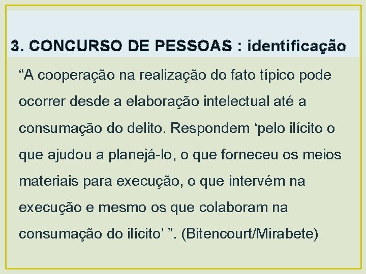 3. CONCURSO DE PESSOAS : identificação • “A cooperação na realização do fato típico