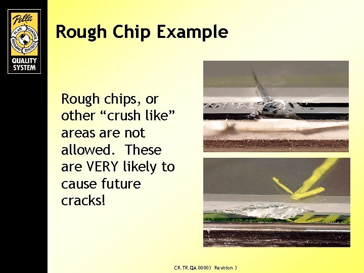 Rough Chip Example Rough chips, or other “crush like” areas are not allowed. These