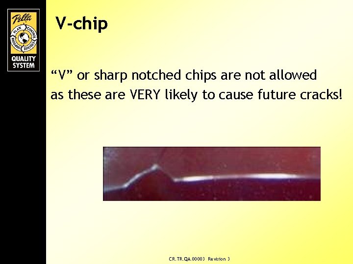 V-chip “V” or sharp notched chips are not allowed as these are VERY likely