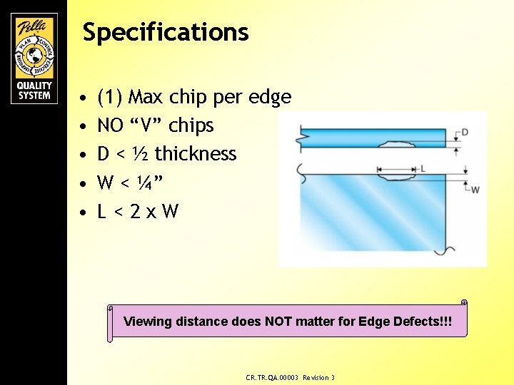 Specifications • • • (1) Max chip per edge NO “V” chips D <