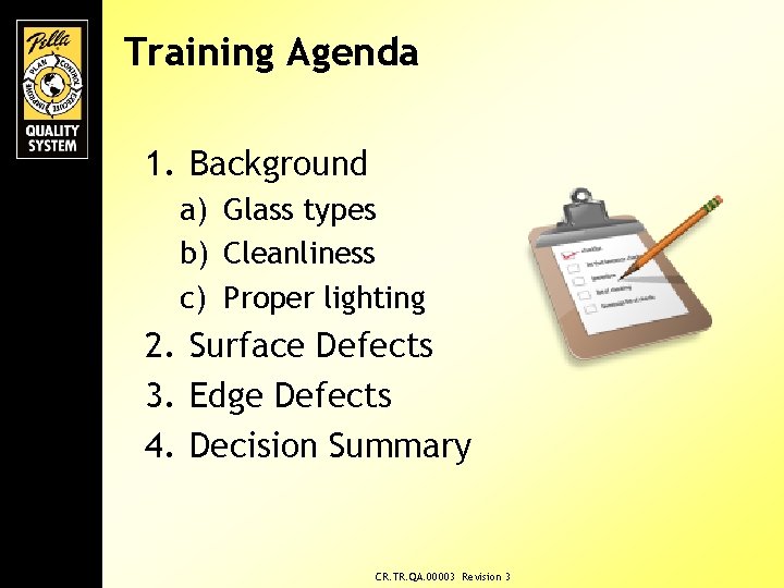 Training Agenda 1. Background a) Glass types b) Cleanliness c) Proper lighting 2. Surface