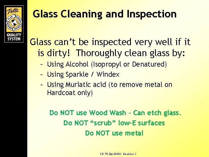 Glass Cleaning and Inspection Glass can’t be inspected very well if it is dirty!