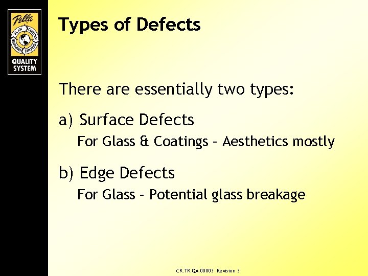 Types of Defects There are essentially two types: a) Surface Defects For Glass &