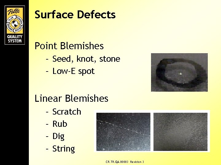 Surface Defects Point Blemishes – Seed, knot, stone – Low-E spot Linear Blemishes –