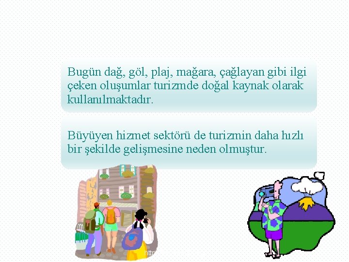 Bugün dağ, göl, plaj, mağara, çağlayan gibi ilgi çeken oluşumlar turizmde doğal kaynak olarak