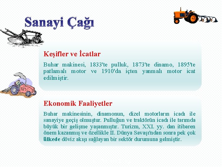 Sanayi Çağı Keşifler ve İcatlar Buhar makinesi, 1833'te pulluk, 1873'te dinamo, 1895'te patlamalı motor