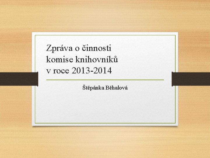 Zpráva o činnosti komise knihovníků v roce 2013 -2014 Štěpánka Běhalová 