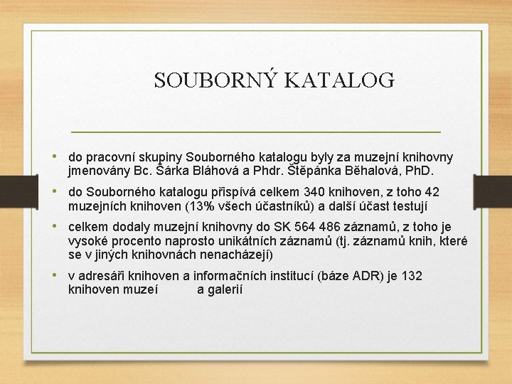 SOUBORNÝ KATALOG • do pracovní skupiny Souborného katalogu byly za muzejní knihovny jmenovány Bc.