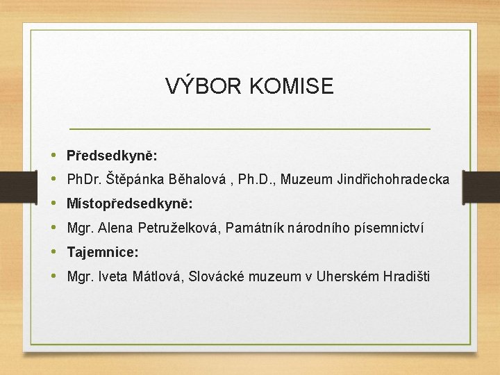 VÝBOR KOMISE • • • Předsedkyně: Ph. Dr. Štěpánka Běhalová , Ph. D. ,