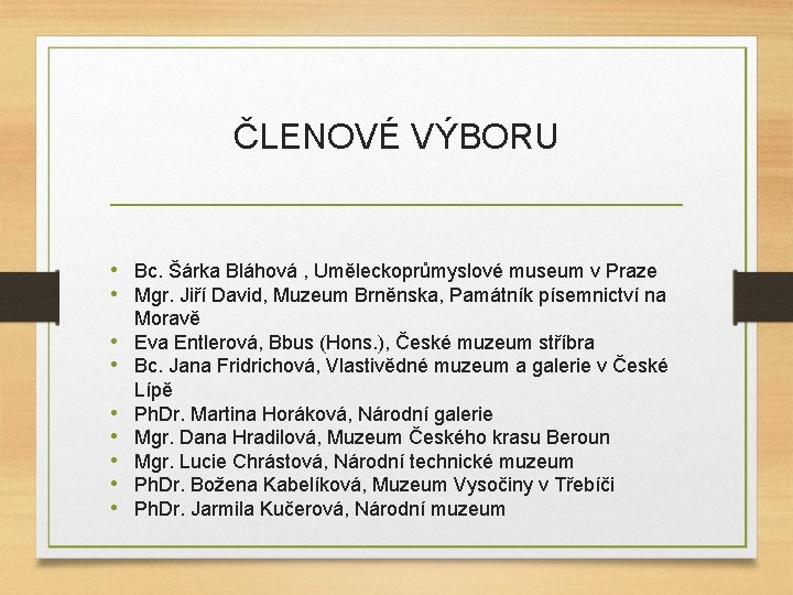 ČLENOVÉ VÝBORU • Bc. Šárka Bláhová , Uměleckoprůmyslové museum v Praze • Mgr. Jiří