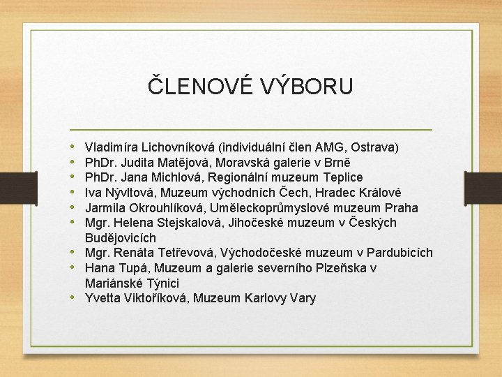 ČLENOVÉ VÝBORU • • • Vladimíra Lichovníková (individuální člen AMG, Ostrava) Ph. Dr. Judita