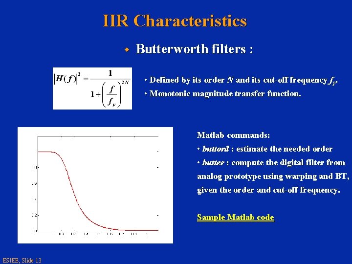 IIR Characteristics w Butterworth filters : • Defined by its order N and its