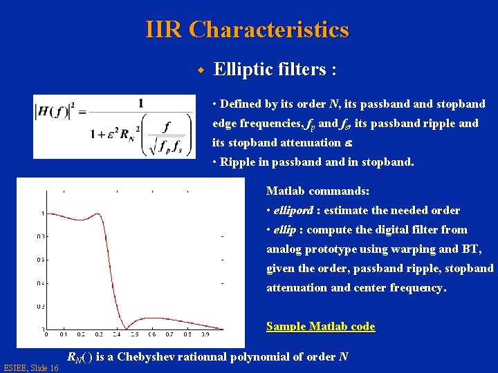 IIR Characteristics w Elliptic filters : • Defined by its order N, its passband