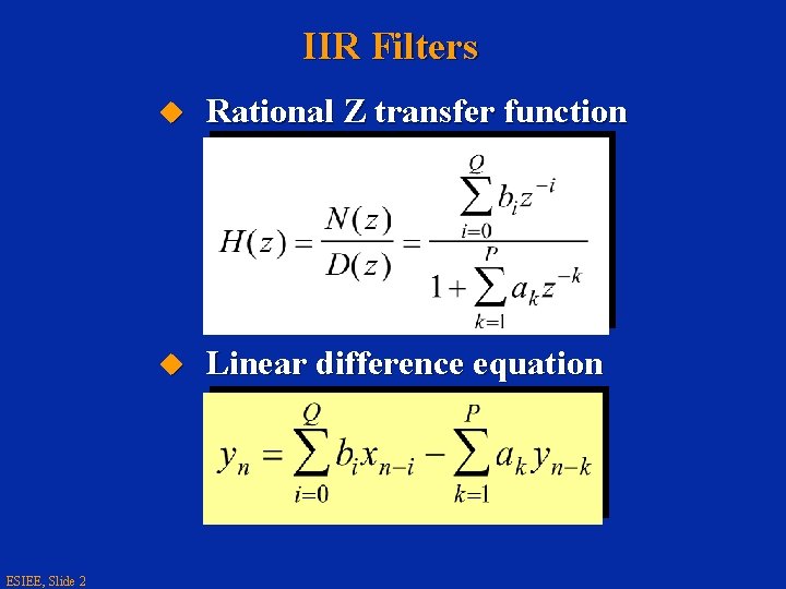 IIR Filters ESIEE, Slide 2 u Rational Z transfer function u Linear difference equation
