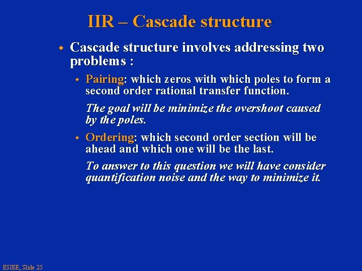 IIR – Cascade structure w Cascade structure involves addressing two problems : w w