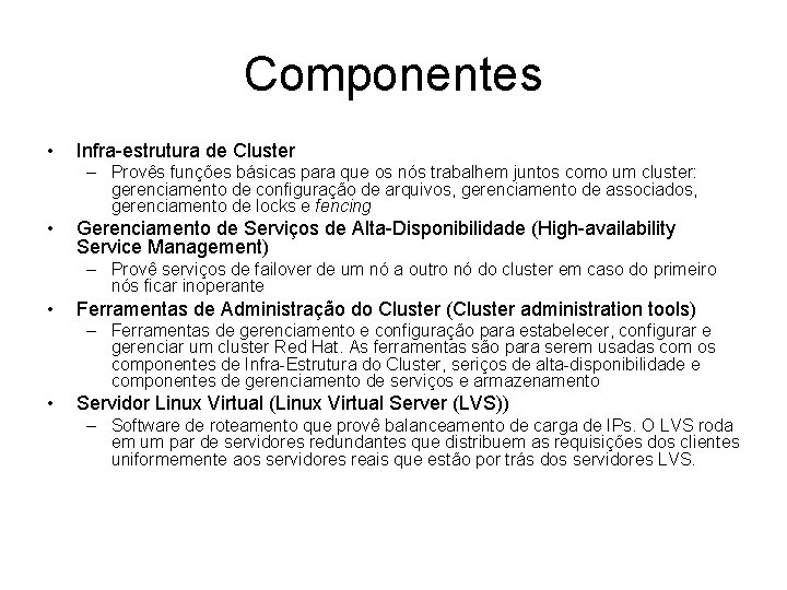 Componentes • Infra-estrutura de Cluster – Provês funções básicas para que os nós trabalhem