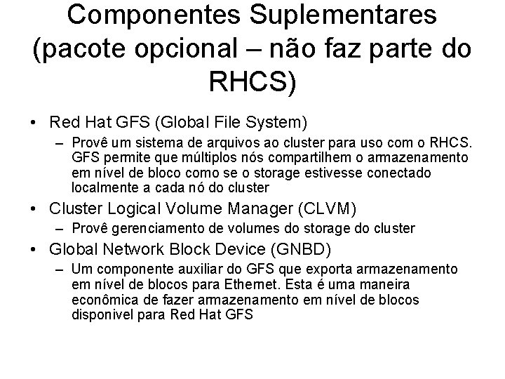 Componentes Suplementares (pacote opcional – não faz parte do RHCS) • Red Hat GFS