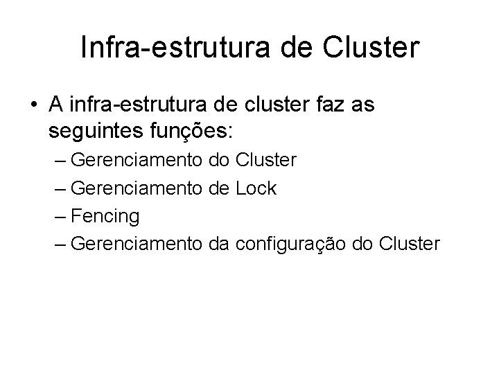 Infra-estrutura de Cluster • A infra-estrutura de cluster faz as seguintes funções: – Gerenciamento