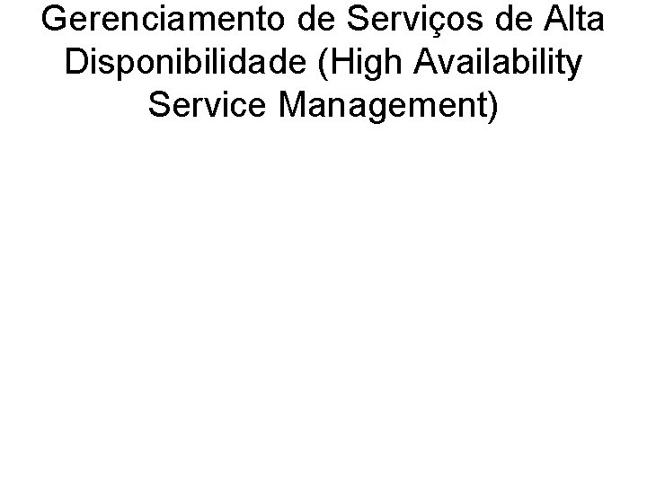 Gerenciamento de Serviços de Alta Disponibilidade (High Availability Service Management) 