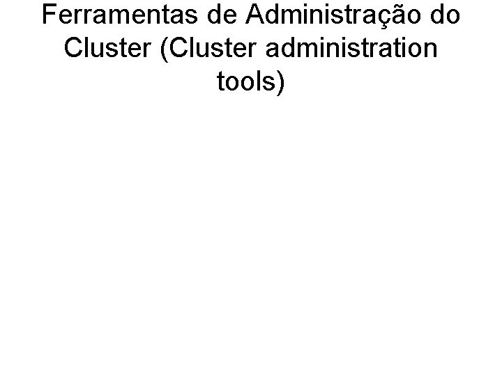 Ferramentas de Administração do Cluster (Cluster administration tools) 