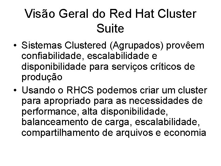 Visão Geral do Red Hat Cluster Suite • Sistemas Clustered (Agrupados) provêem confiabilidade, escalabilidade