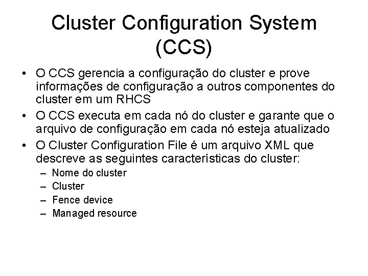Cluster Configuration System (CCS) • O CCS gerencia a configuração do cluster e prove