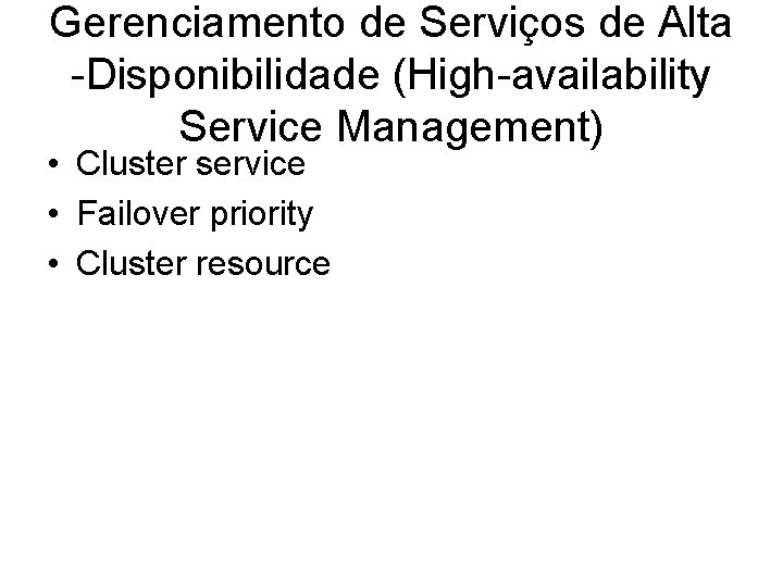 Gerenciamento de Serviços de Alta -Disponibilidade (High-availability Service Management) • Cluster service • Failover