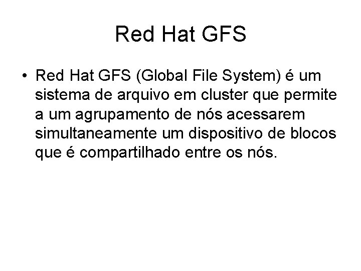 Red Hat GFS • Red Hat GFS (Global File System) é um sistema de